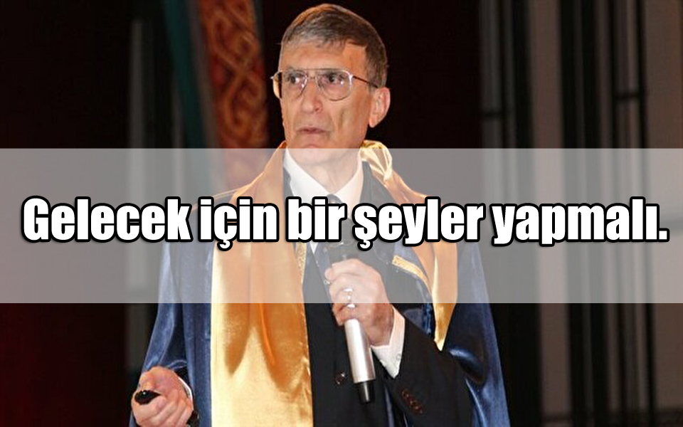 Aziz Sancar Sözleri