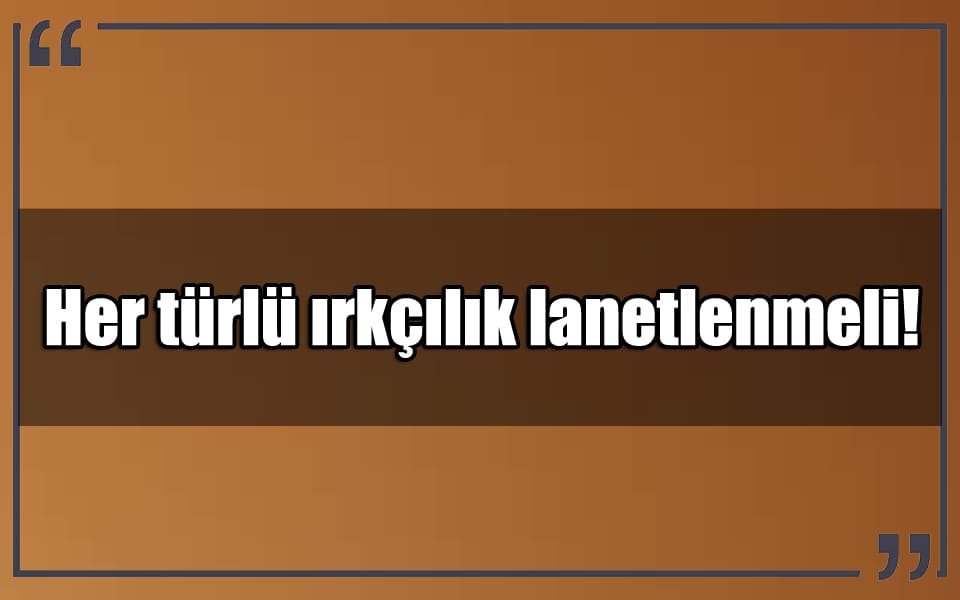 En Güzel Irkçılık Mesajları